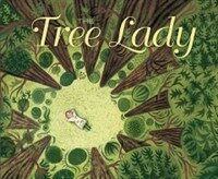 (The) tree lady :the true story of how one tree-loving woman changed a city forever 