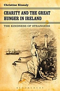 Charity and the Great Hunger in Ireland: The Kindness of Strangers (Paperback)