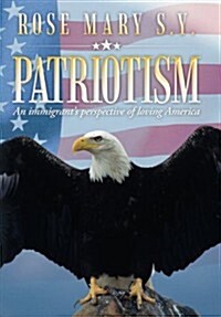 Patriotism: An Immigrants Perspective of Loving America (Hardcover)