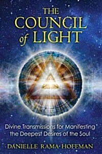 The Council of Light: Divine Transmissions for Manifesting the Deepest Desires of the Soul (Paperback)