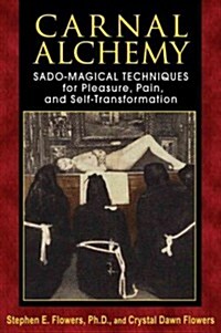 Carnal Alchemy: Sado-Magical Techniques for Pleasure, Pain, and Self-Transformation (Paperback)