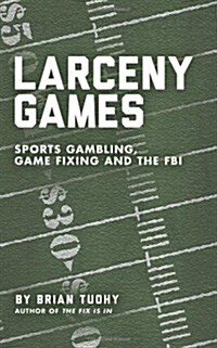 Larceny Games: Sports Gambling, Game Fixing and the FBI (Paperback)
