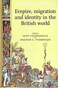 Empire, Migration and Identity in the British World (Hardcover)