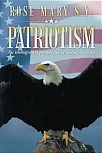 Patriotism: An Immigrants Perspective of Loving America (Paperback)