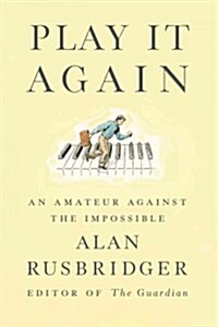 Play It Again: An Amateur Against the Impossible (Hardcover)