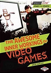 The Awesome Inner Workings of Video Games (Library Binding)