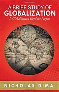 A Brief Study of Globalization: Is Globalization Good for People? (Paperback)