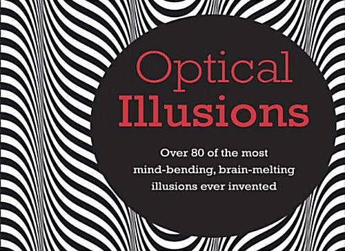 Optical Illusions : Over 80 of the Most Mind-Bending, Brain-Melting Illusions Ever Invented (Hardcover)