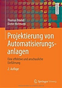 Projektierung Von Automatisierungsanlagen: Eine Effektive Und Anschauliche Einfuhrung (Paperback, 2, 2., Akt. Und Ve)