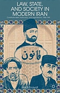 Law, State, and Society in Modern Iran : Constitutionalism, Autocracy, and Legal Reform, 1906-1941 (Hardcover)