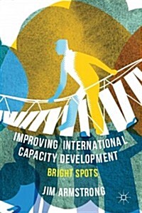 Improving International Capacity Development : Bright Spots (Hardcover)