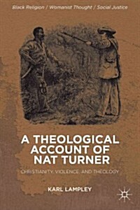 A Theological Account of Nat Turner : Christianity, Violence, and Theology (Hardcover)