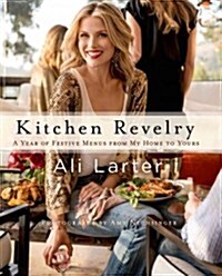 Kitchen Revelry: A Year of Festive Menus from My Home to Yours (Hardcover)