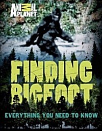 Finding Bigfoot: Everything You Need to Know (Hardcover)