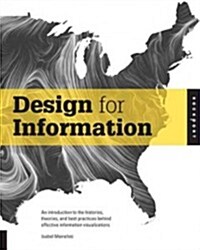 Design for Information: An Introduction to the Histories, Theories, and Best Practices Behind Effective Information Visualizations (Paperback)