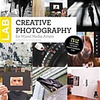 Creative Photography Lab: 52 Fun Exercises for Developing Self-Expression with Your Camera (Paperback)