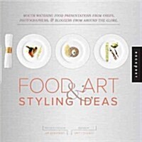 1,000 Food Art and Styling Ideas: Mouthwatering Food Presentations from Chefs, Photographers, and Bloggers from Around the Globe (Paperback)