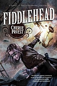 Fiddlehead: A Novel of the Clockwork Century (Paperback)