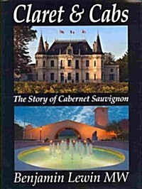 Claret & Cabs: The Story of Cabernet Sauvignon (Hardcover)