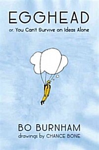 Egghead: Or, You Cant Survive on Ideas Alone (Hardcover)