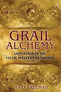 Grail Alchemy: Initiation in the Celtic Mystery Tradition (Paperback, Original)