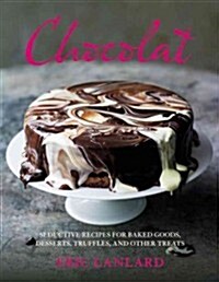 Chocolat : Seductive Recipes for Bakes, Desserts, Truffles and Other Treats (Hardcover)