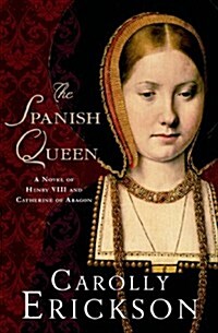 The Spanish Queen: A Novel of Henry VIII and Catherine of Aragon (Hardcover)