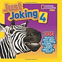 [중고] National Geographic Kids Just Joking 4: 300 Hilarious Jokes about Everything, Including Tongue Twisters, Riddles, and More! (Paperback)