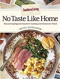 No Taste Like Home: A Celebration of Regional Southern Cooking and Hometown Flavor (Hardcover)