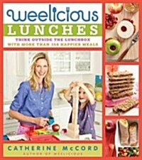 Weelicious Lunches: Think Outside the Lunch Box with More Than 160 Happier Meals (Hardcover)