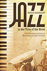 Jazz in the Time of the Novel: The Temporal Politics of American Race and Culture (Hardcover, First Edition)