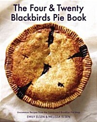 The Four & Twenty Blackbirds Pie Book: Uncommon Recipes from the Celebrated Brooklyn Pie Shop (Hardcover)