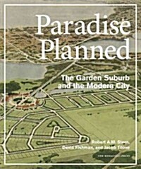 Paradise Planned: The Garden Suburb and the Modern City (Hardcover)