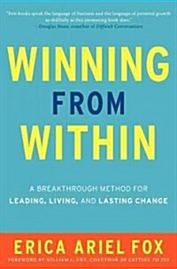 Winning from Within: A Breakthrough Method for Leading, Living, and Lasting Change (Hardcover, New)