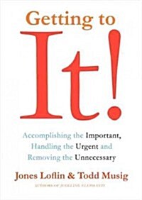 [중고] Getting to It: Accomplishing the Important, Handling the Urgent, and Removing the Unnecessary (Hardcover)