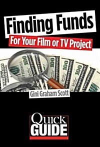 Finding Funds for Your Film or TV Project: The Most Effective Strategies to Use for Different Types of Films and Budgets (Paperback)