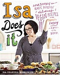 ISA Does It: Amazingly Easy, Wildly Delicious Vegan Recipes for Every Day of the Week (Hardcover)