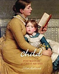 Child : Portraits by 40 Great Artists (Hardcover)