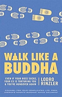 Walk Like a Buddha: Even If Your Boss Sucks, Your Ex Is Torturing You, and Youre Hungover Again (Paperback)