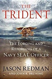 The Trident: The Forging and Reforging of a Navy Seal Leader (Hardcover)