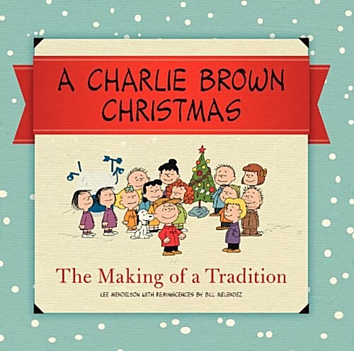 A Charlie Brown Christmas: The Making of a Tradition (Hardcover)