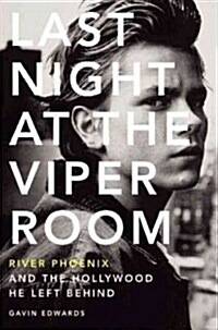 Last Night at the Viper Room: River Phoenix and the Hollywood He Left Behind (Hardcover)