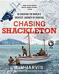 Chasing Shackleton: Re-Creating the Worlds Greatest Journey of Survival (Hardcover)