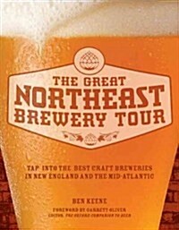 The Great Northeast Brewery Tour: Tap Into the Best Craft Breweries in New England and the Mid-Atlantic (Paperback)