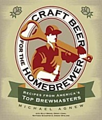 Craft Beer for the Homebrewer: Recipes from Americas Top Brewmasters (Paperback)