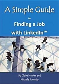 A Simple Guide to Finding a Job with Linkedin (Paperback)