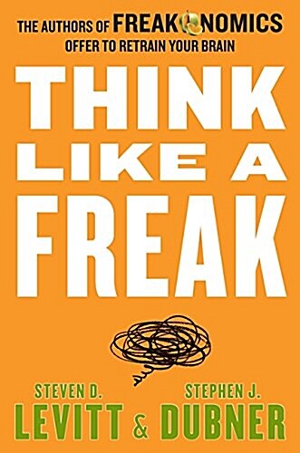 [중고] Think Like a Freak: The Authors of Freakonomics Offer to Retrain Your Brain (Hardcover, Deckle Edge)