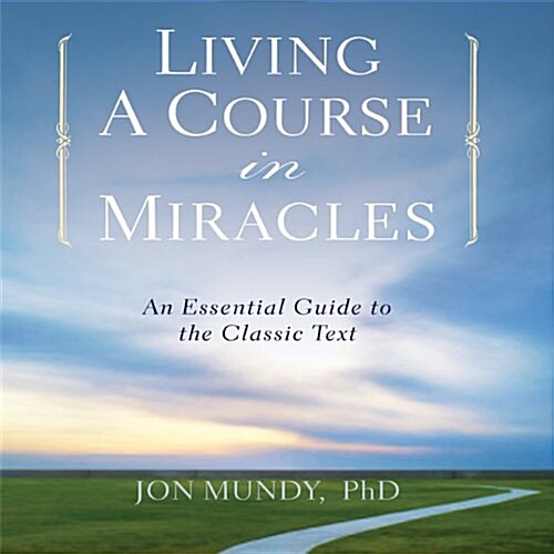 Living a Course in Miracles: An Essential Guide to the Classic Text (Audio CD)