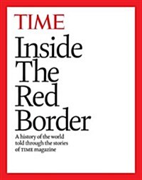 Inside the Red Border: A History of Our World, Told Through the Pages of Time Magazine (Hardcover)