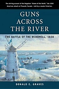 Guns Across the River: The Battle of the Windmill, 1838 (Paperback)